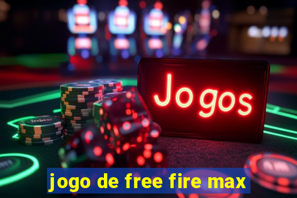 jogo de free fire max